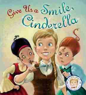 Fairytales Gone Wrong: Give Us A Smile, Cinderella!: A Story About Personal Hygiene by Steve Smallman