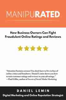 Manipurated: How Business Owners Can Fight Fraudulent Online Ratings And Reviews by Daniel Lemin