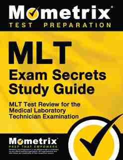 Mlt Exam Secrets Study Guide: Mlt Test Review For The Medical Laboratory Technician Examination by Mlt Exam Secrets Tes
