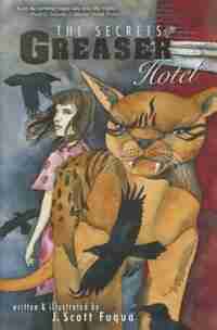 The Secrets Of The Greaser Hotel by Jonathon Scott Fuqua
