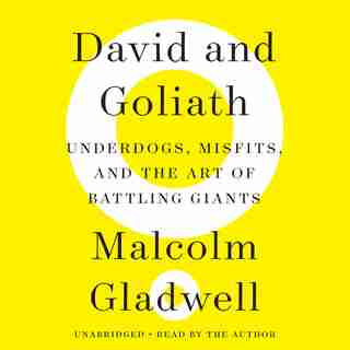 David And Goliath: Underdogs, Misfits, And The Art Of Battling Giants by Malcolm Gladwell
