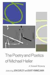 The Poetry And Poetics Of Michael Heller: A Nomad Memory by Jon Curley
