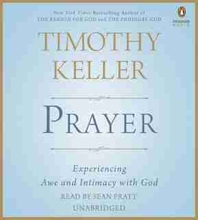 Prayer: Experiencing Awe And Intimacy With God by Timothy Keller