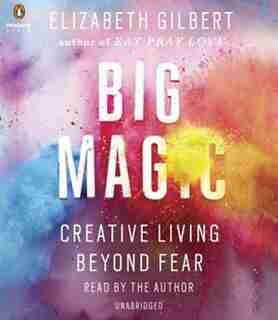 Big Magic: Creative Living Beyond Fear de Elizabeth Gilbert