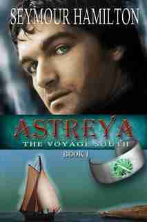 Astreya, Book I: The Voyage South by Seymour Hamilton