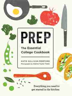 Prep: The Essential College Cookbook by Katie Sullivan Morford