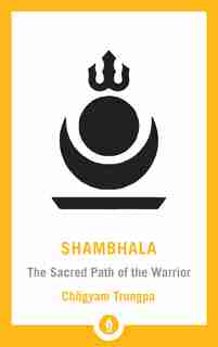 Shambhala: The Sacred Path Of The Warrior de Chogyam Trungpa