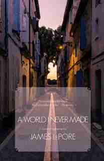 A World I Never Made: The Invictus Cycle Book 1 by James Lepore