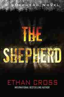 Shepherd: Shepherd Thriller Book 1 by Ethan Cross