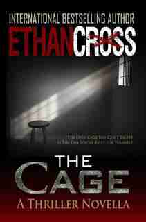 The Cage: A Thriller Novella by Ethan Cross