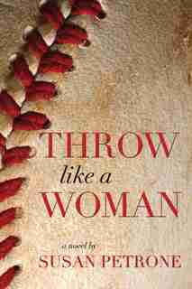 Throw Like A Woman by Susan Petrone