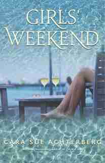 Girls' Weekend by Cara Sue Achterberg