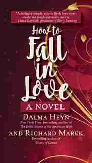 How To Fall In Love: A Novel by Dalma Heyn