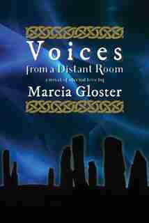 Voices From A Distant Room: A Novel Of Eternal Love by Marcia Gloster