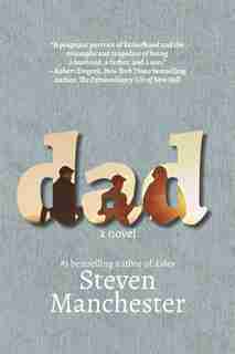 Dad: A Novel by Steven Manchester