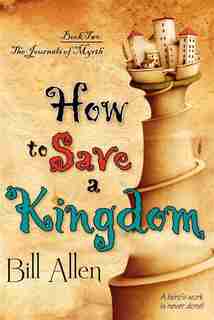 How To Save A Kingdom by Bill Allen