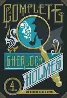 The Complete Sherlock Holmes: The Adventures of Sherlock Holmes, The Reminiscences of Sherlock Holmes, The Return of Sherlock Hol by Arthur Conan Doyle