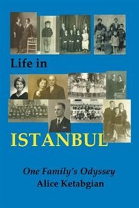 Book Life in ISTANBUL: A Family's Odyssey by Alice Ketabgian