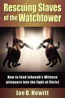 Rescuing Slaves Of The Watchtower by Joe B. Hewitt