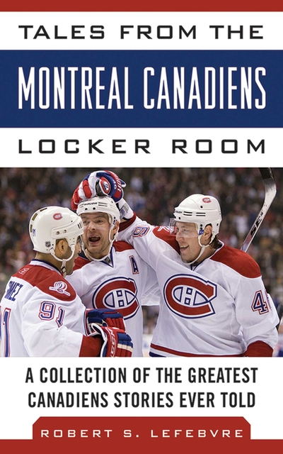Tales From The Montreal Canadiens Locker Room A