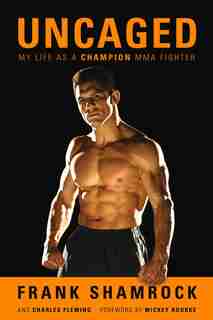 Uncaged: My Life as a Champion MMA Fighter by Frank Shamrock