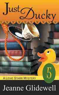 Just Ducky (A Lexie Starr Mystery, Book 5) by Jeanne Glidewell