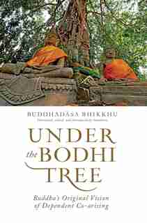 Under the Bodhi Tree: Buddha's Original Vision of Dependent Co-arising by Buddhadasa