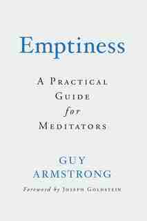 Emptiness: A Practical Guide for Meditators by Guy Armstrong