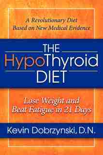 The HypoThyroid Diet: Lose Weight and Beat Fatigue in 21 Days by Kevin Dobrzynski