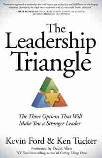 The Leadership Triangle: The Three Options That Will Make You A Stronger Leader by Kevin Ford