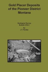 Gold Placer Deposits of the Pioneer District Montana by J T Pardee