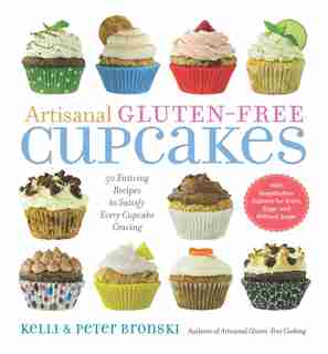 Artisanal Gluten-Free Cupcakes: 50 Enticing Recipes to Satisfy Every Cupcake Craving by Kelli Bronski