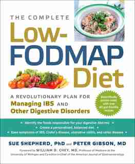 The Complete Low-FODMAP Diet: A Revolutionary Plan for Managing IBS and Other Digestive Disorders by Sue Shepherd