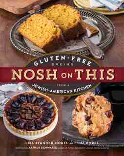 Nosh On This: Gluten-Free Baking from a Jewish-American Kitchen by Lisa Stander-horel