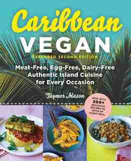 Caribbean Vegan: Meat-Free, Egg-Free, Dairy-Free Authentic Island Cuisine for Every Occasion by Taymer Mason