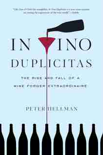 In Vino Duplicitas: The Rise And Fall Of A Wine Forger Extraordinaire by Peter Hellman