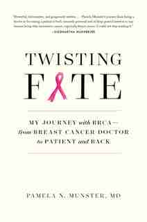 Twisting Fate: My Journey with BRCA—from Breast Cancer Doctor to Patient and Back by Pamela Munster