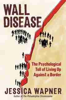 Wall Disease: The Psychological Toll Of Living Up Against A Border by Jessica Wapner