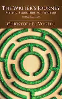 The Writer's Journey - 3rd Edition: Mythic Structure For Writers by Christopher Vogler