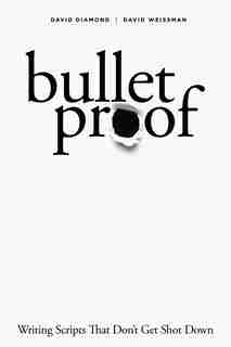 Bulletproof: Writing Scripts That Don't Get Shot Down by David Diamond