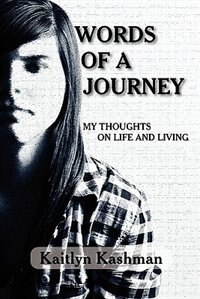 Words Of A Journey: My Thoughts On Life And Living by Kaitlyn Kashman