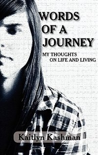 Words Of A Journey: My Thoughts On Life And Living by Kaitlyn Kashman