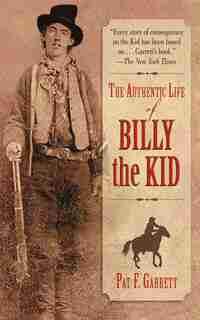 The Authentic Life of Billy the Kid by Pat F. Garrett