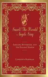 Snark! the Herald Angels Sing: Sarcasm, Bitterness and the Holiday Season by Lawrence Dorfman