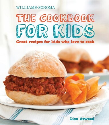 The Cookbook for Kids WilliamsSonoma Great Recipes for Kids Who Love to Cook
