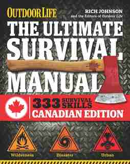 The Ultimate Survival Manual Canadian Edition (Outdoor Life): Urban Adventure, Wilderness Survival, Disaster Preparedness by Johnson, Rich