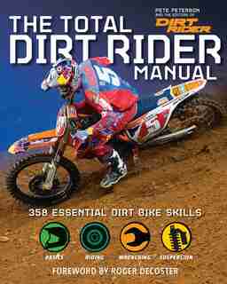 The Total Dirt Rider Manual (Dirt Rider): 358 Essential Dirt Bike Skills by Pete Peterson