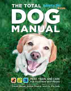 Total Dog Manual (Adopt-a-Pet.com): Meet, Train and Care for Your New Best Friend by Editors Of Adopt The