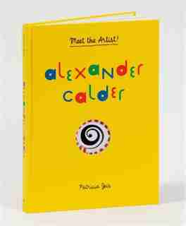 Alexander Calder: Meet the Artist by Patricia Geis