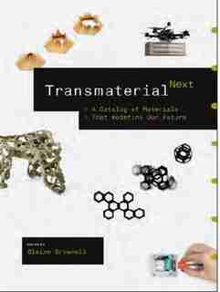 Transmaterial Next: A Catalog Of Materials That Redefine Our Future by Blaine Brownell